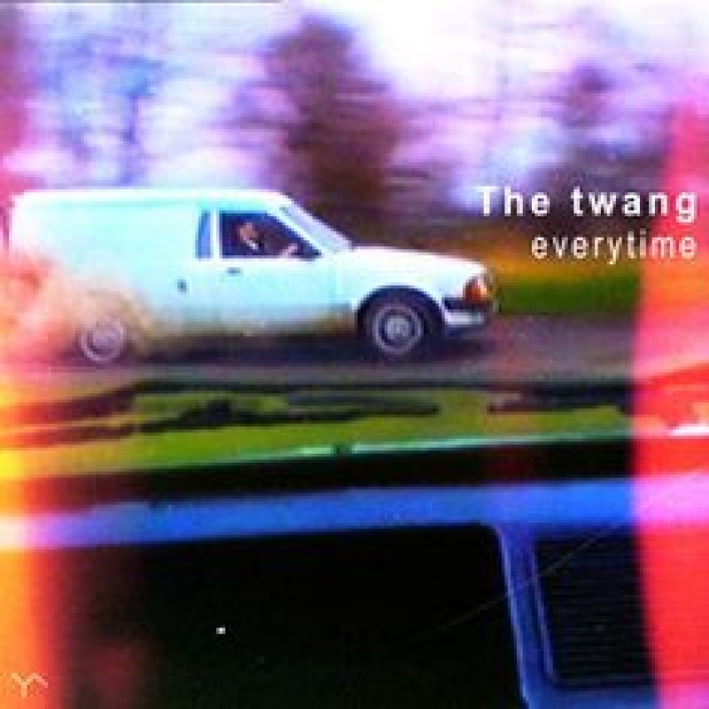 Everytime _by_ The Twang